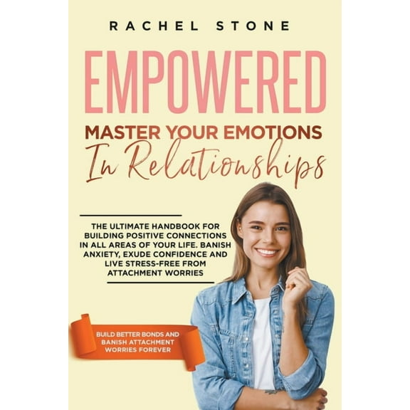The Rachel Stone Collection Empowered - Master Your Emotions In Relationships: The Ultimate Handbook For Building Positive Connections In All Areas , (Paperback)
