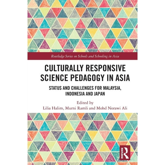 Routledge Schools and Schooling in Asia Culturally Responsive Science Pedagogy in Asia: Status and Challenges for Malaysia, Indonesia and Japan, (Paperback)