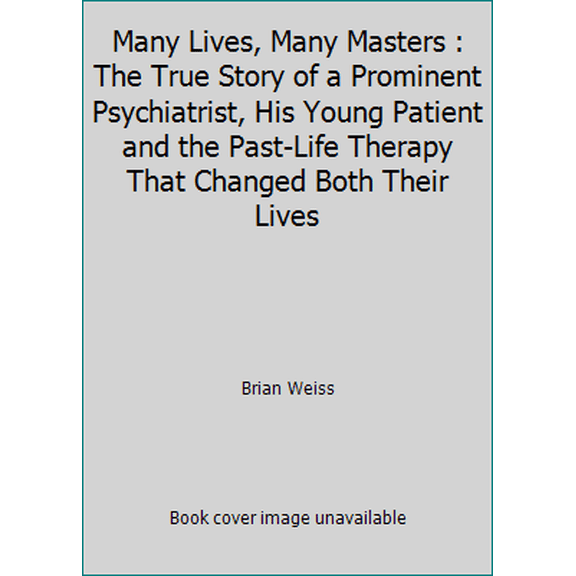 Pre-Owned Many Lives, Many Masters : The True Story of a Prominent Psychiatrist, His Young Patient and the Past-Life Therapy That Changed Both Their Lives (Paperback) 0749913789 9780749913786