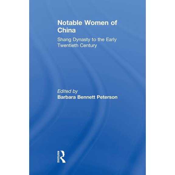 Notable Women of China: Shang Dynasty to the Early Twentieth Century, (Paperback)