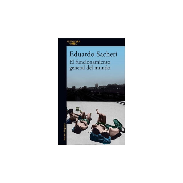 El Funcionamiento General Del Mundo Alfaguara 9786073802710