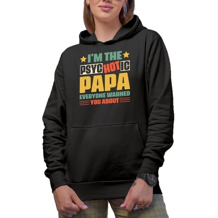 I'm the Psyc Hot ic Papa Everyone Warned You About - Pun Quote for Dads, Black Hooded Sweatshirt or Hoodie, Small