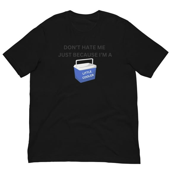 Dont Hat Me Because I'm A Little Cooler Shirt (Black, S)