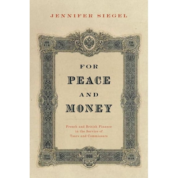 Oxford Studies in International History For Peace and Money: French and British Finance in the Service of Tsars and Commissars, (Hardcover)