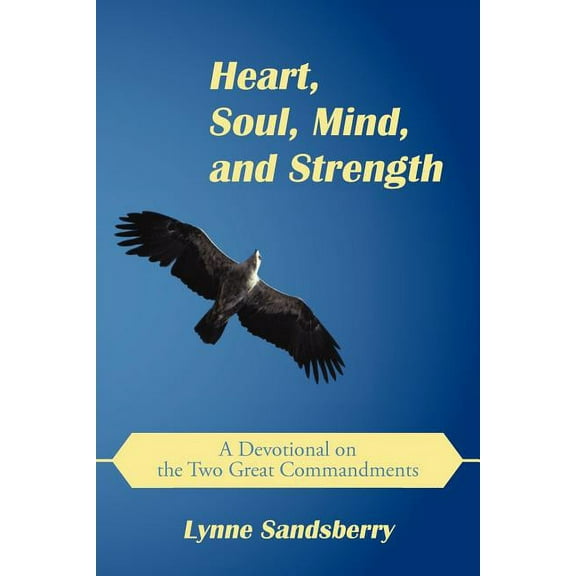 Heart, Soul, Mind, and Strength : A Devotional on the Two Great Commandments (Paperback)
