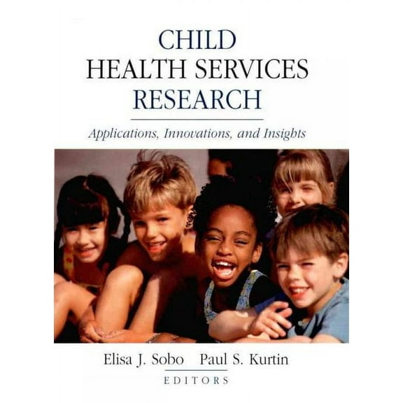 Child Health Services Research: Applications, Innovations, and Insights (Hardcover)