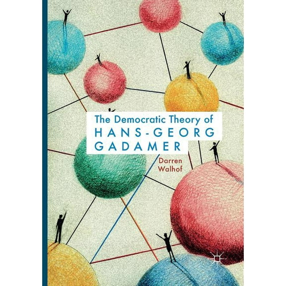The Democratic Theory of Hans-Georg Gadamer, (Paperback)