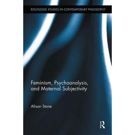 Routledge Studies in Contemporary Philos Feminism, Psychoanalysis, and Maternal Subjectivity, Book 30, (Hardcover)