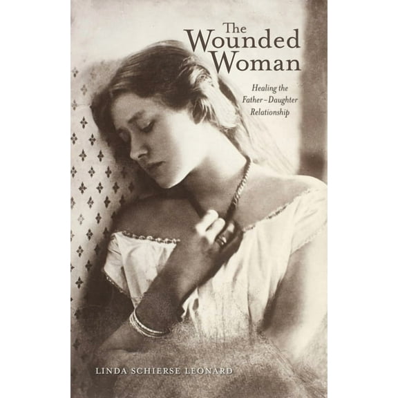 The Wounded Woman: Healing the Father-Daughter Relationship Volume 31, (Paperback)