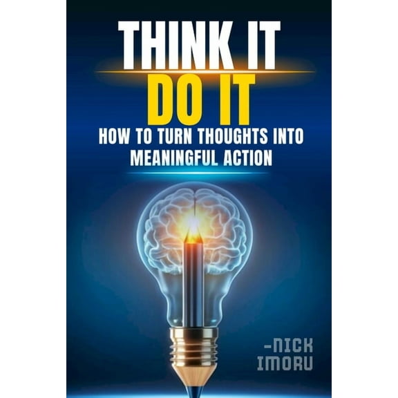 Think It, Do It: How to Turn Thoughts into Meaningful Action, (Paperback)