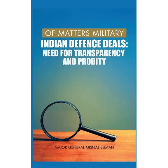 Of Matters Military (Indian Military): Of Matters Military: Indian Defence Deals (Need for Transparency and Probity): Need for Transparency and Probity (Hardcover)
