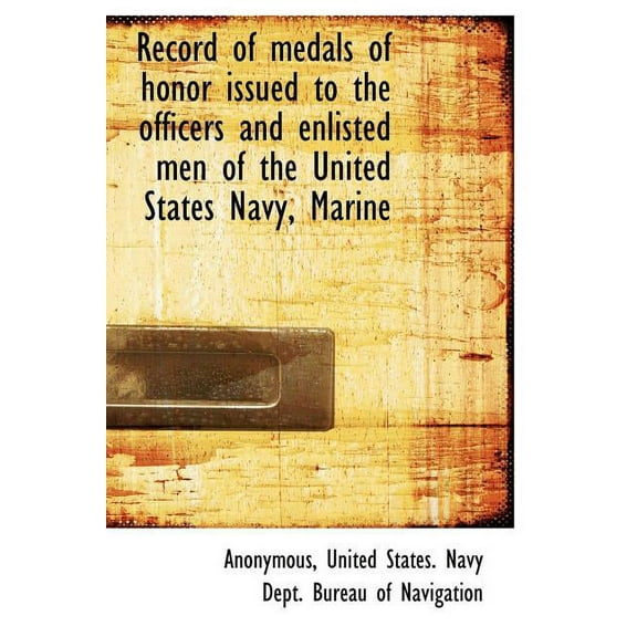 Record of Medals of Honor Issued to the Officers and Enlisted Men of the United States Navy, Marine (Hardcover)
