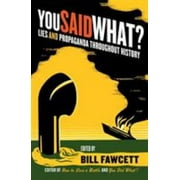 You Said What?: Lies and Propaganda Throughout History [Paperback - Used]