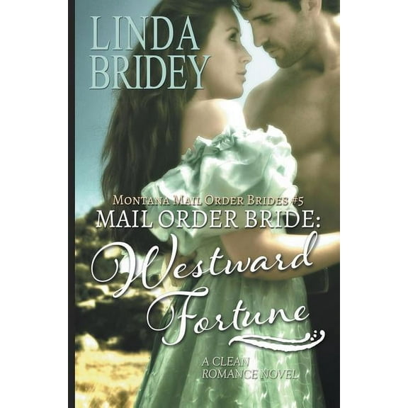 Mail Order Bride - Westward Fortune (Montana Mail Order Brides Book 5): Clean Historical Cowboy Romance (Paperback)