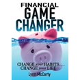 thumbnail image 1 of Pre-Owned Financial Game Changer: Change Your Habits . . . Change Your Life (Paperback) 1953259170 9781953259172, 1 of 1