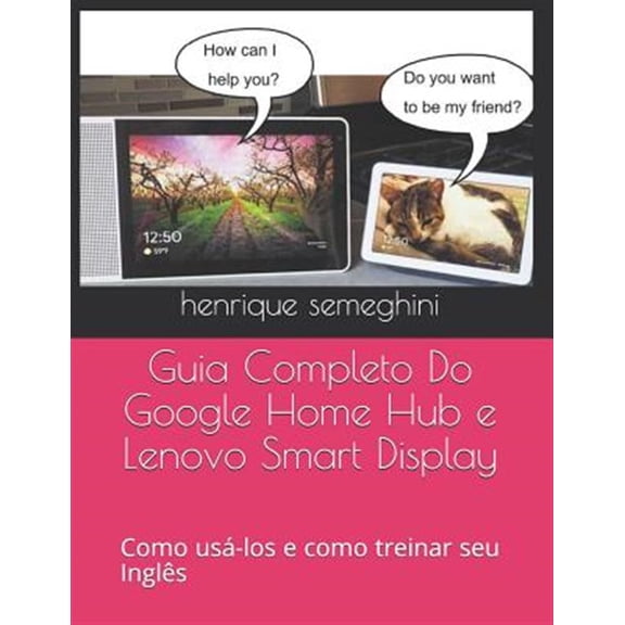 Pre-Owned Guia Completo Do Google Home Hub e Lenovo Smart Display: como usa-los e como treinar seu Ingl?s com eles