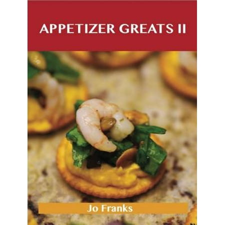 Great Christmas Appetizers Appetizers Greats II: Delicious Appetizers Recipes, The Top 88 Appetizers Recipes - eBook ()