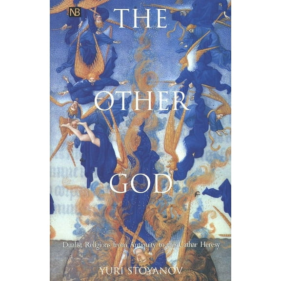 The Other God : Dualist Religions from Antiquity to the Cathar Heresy (Paperback)