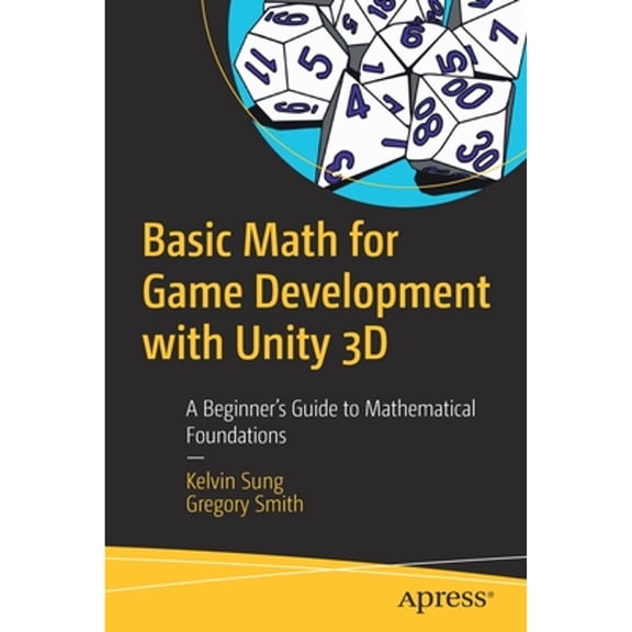 Pre-Owned Basic Math for Game Development with Unity 3D: A Beginner's Guide to Mathematical Foundations (Paperback) 1484254422 9781484254424