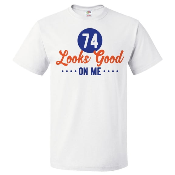 74th Birthday Gift For 74 Year Old Looks Good On Me T Shirt Gift