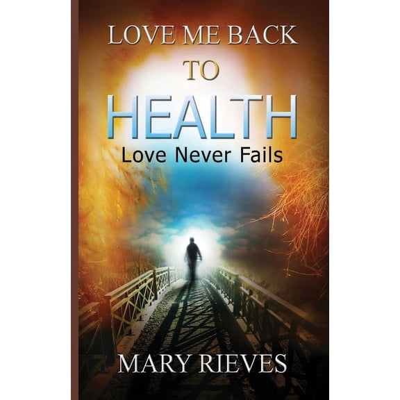 Love Me Back to Health: Love Never Fails (Paperback)