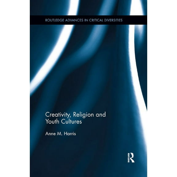 Routledge Advances in Critical Diversiti Creativity, Religion and Youth Cultures, (Paperback)