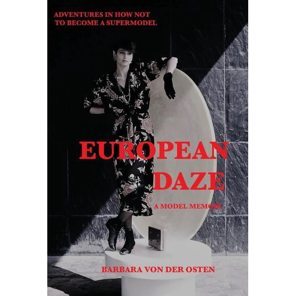 European Daze: A Model Memoir: Adventures in How Not to Become a Supermodel, (Hardcover)