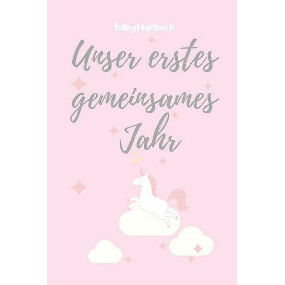 Unser Erstes Gemeinsames Jahr Babytagebuch: A5 Tagebuch mit schönen Sprüchen als Geschenk zur Geburt für Mädchen- Geschenkidee für werdene Mütter zur Schwangerschaft - Baby-Tagebuch - Babyalbum- Babys