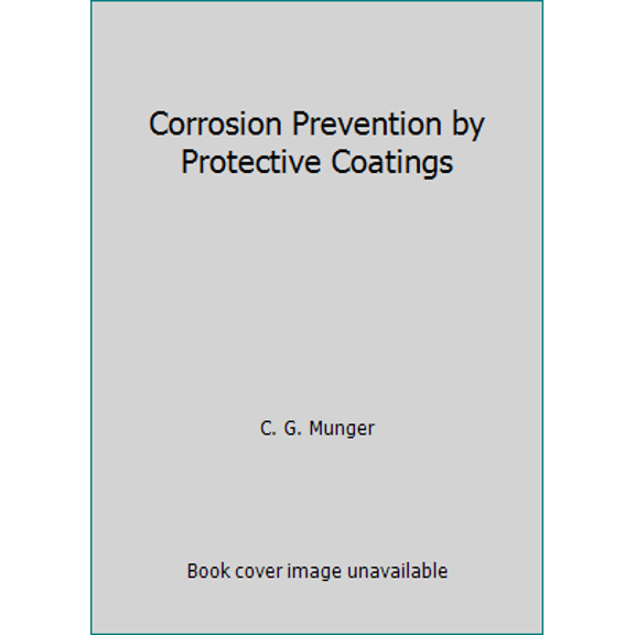 Pre-Owned Corrosion Prevention by Protective Coatings (Paperback) 1575900882 9781575900889