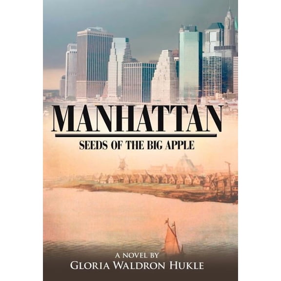 Manhattan: Seeds of the Big Apple (Hardcover) by Gloria Waldron Hukle