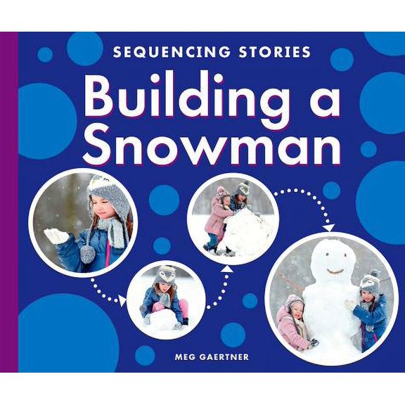Sequencing Stories: Building a Snowman (Hardcover)
