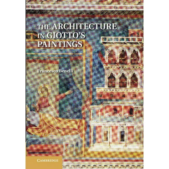 The Architecture in Giotto's Paintings, (Paperback)