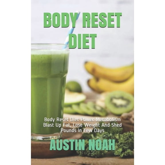 Body Reset Diet: Body Reset Diet Power Metabolism Blast Up Fat, Lose Weight And Shed Pounds In Few Days (Paperback)