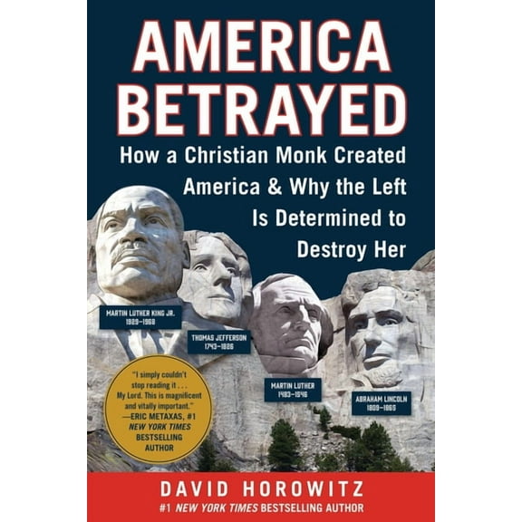 America Betrayed: How a Christian Monk Created America & Why the Left Is Determined to Destroy Her, (Hardcover)