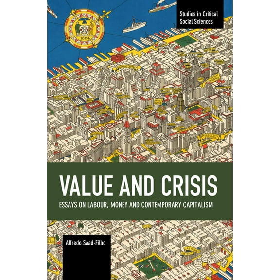 Studies in Critical Social Sciences Value and Crisis: Essays on Labour, Money and Contemporary Capitalism, (Paperback)