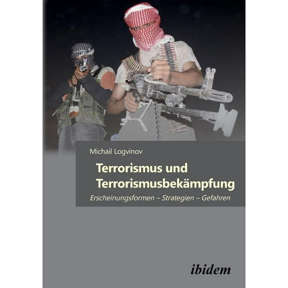 Terrorismus und Terrorismusbekämpfung. Erscheinungsformen - Strategien - Gefahren (Paperback)