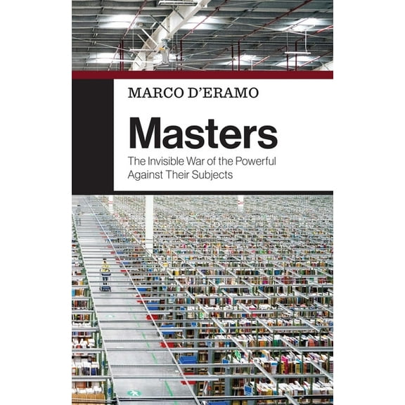 Masters: The Invisible War of the Powerful Against Their Subjects, (Hardcover)