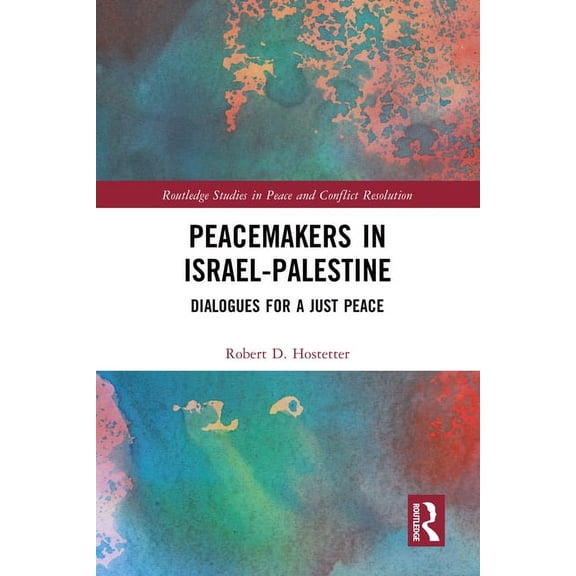 Routledge Studies in Peace and Conflict Peacemakers in Israel-Palestine: Dialogues for a Just Peace, (Hardcover)