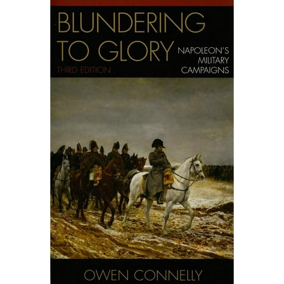 Blundering to Glory: Napoleon's Military Campaigns, (Paperback)