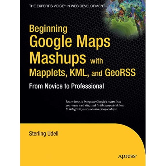 Pre-Owned Beginning Google Maps Mashups with Mapplets, KML, and GeoRSS: From Novice to Professional (Paperback) 1430216204 9781430216209