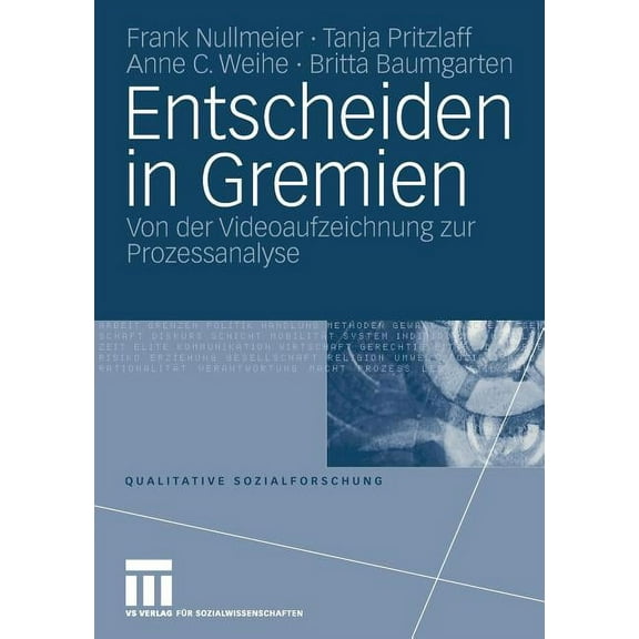 Qualitative Sozialforschung Entscheiden in Gremien: Von Der Videoaufzeichnung Zur Prozessanalyse, Book 17, (Paperback)