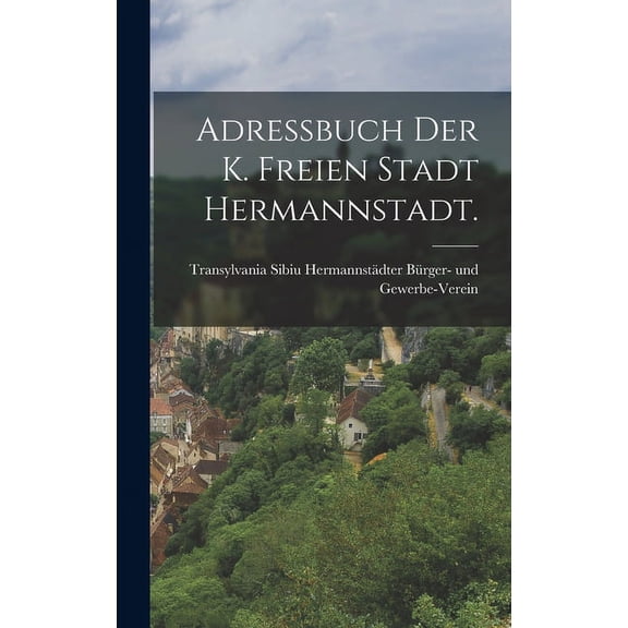 Adressbuch der k. freien Stadt Hermannstadt. (Hardcover)