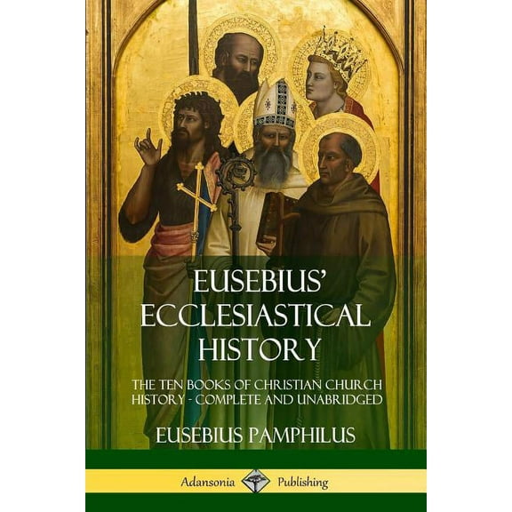 Eusebius&apos; Ecclesiastical History: The Ten Books of Christian Church History, Complete and Unabridged, (Paperback)
