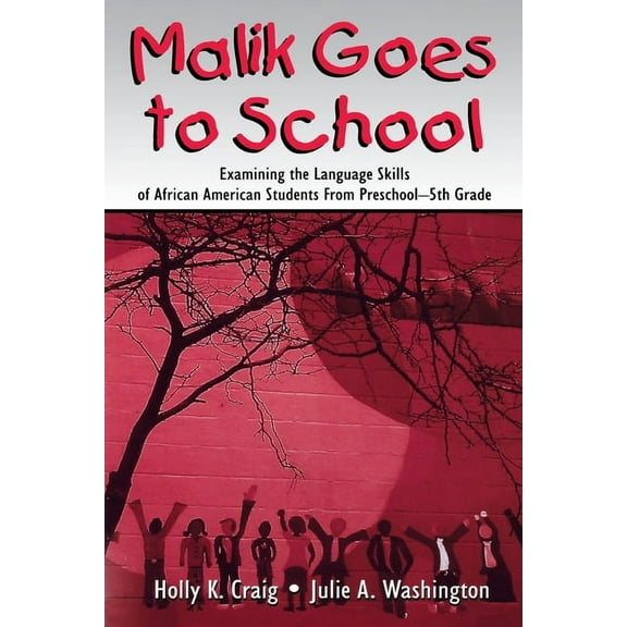 Malik Goes to School: Examining the Language Skills of African American Students From Preschool-5th Grade, (Paperback)