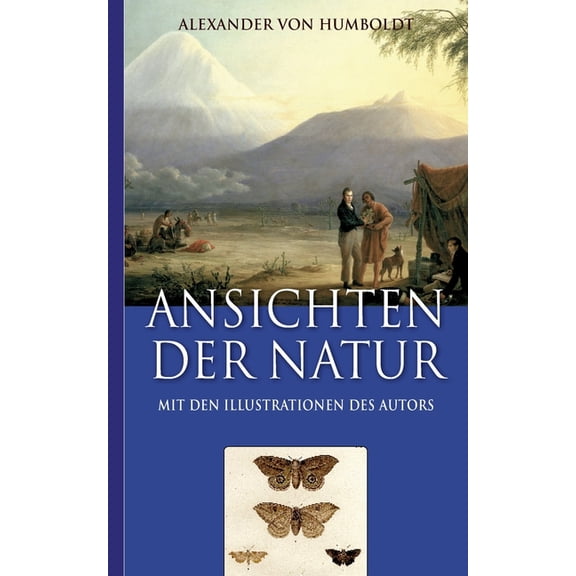 Alexander von Humboldt: Ansichten der Natur (Mit den Illustrationen des Autors), (Paperback)