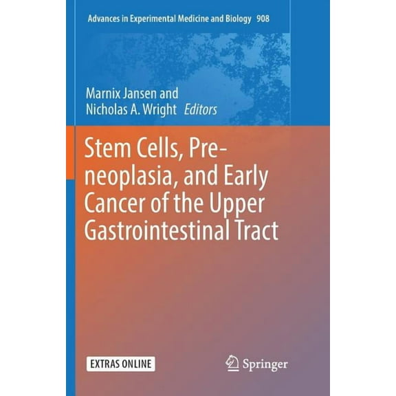 Advances in Experimental Medicine and Bi Stem Cells, Pre-Neoplasia, and Early Cancer of the Upper Gastrointestinal Tract, Book 908, (Paperback)