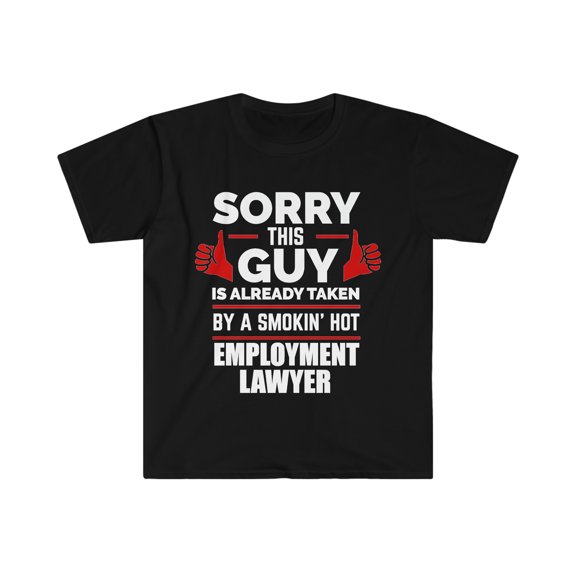 Sorry Guy Already taken by hot Employment Lawyer Unisex T-shirt S-3XL