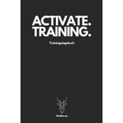 Activate Training Trainingstagebuch - Weißhirsch : A5 Trainingstagebuch für Krafttraining - Fitness Studio - Bodybuilding - Cardio - Erfolgskontrolle - Trainingseinheiten - Sporttagebuch für Sportler, Bodybuilder, Männer und Frauen als schönes Geschenk (Paperback)