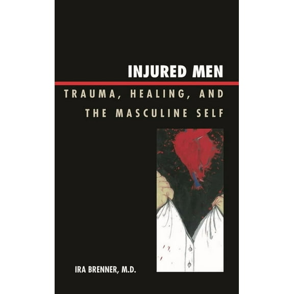 Injured Men: Trauma, Healing, and the Masculine Self, (Hardcover)