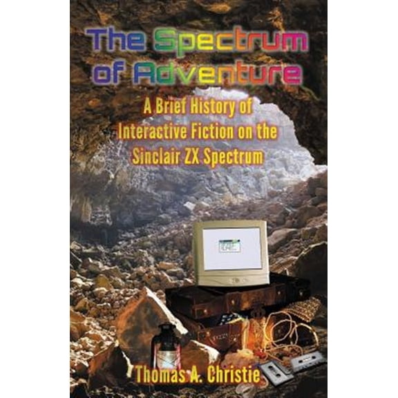 Pre-Owned The Spectrum of Adventure: A Brief History of Interactive Fiction on the Sinclair ZX Spectrum